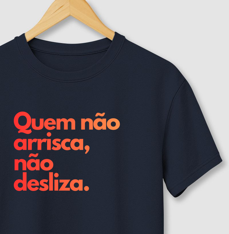 Quem não arrisca, não desliza.