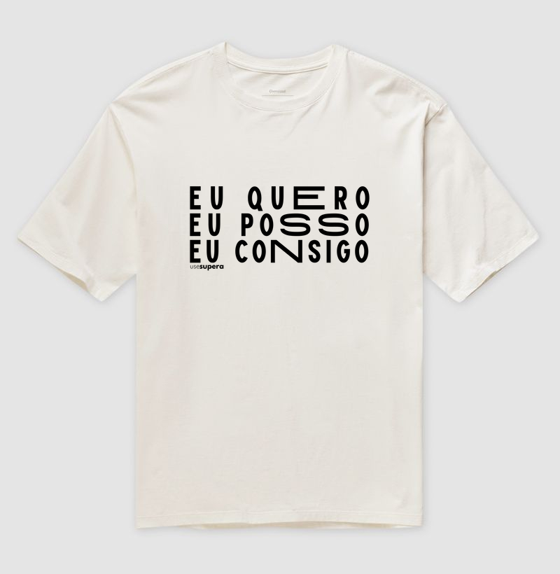 Oversized "EU QUERO EU POSSO EU CONSIGO"