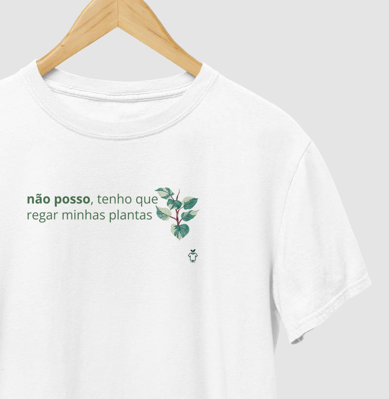 Não posso, tenho que regar minhas plantas
