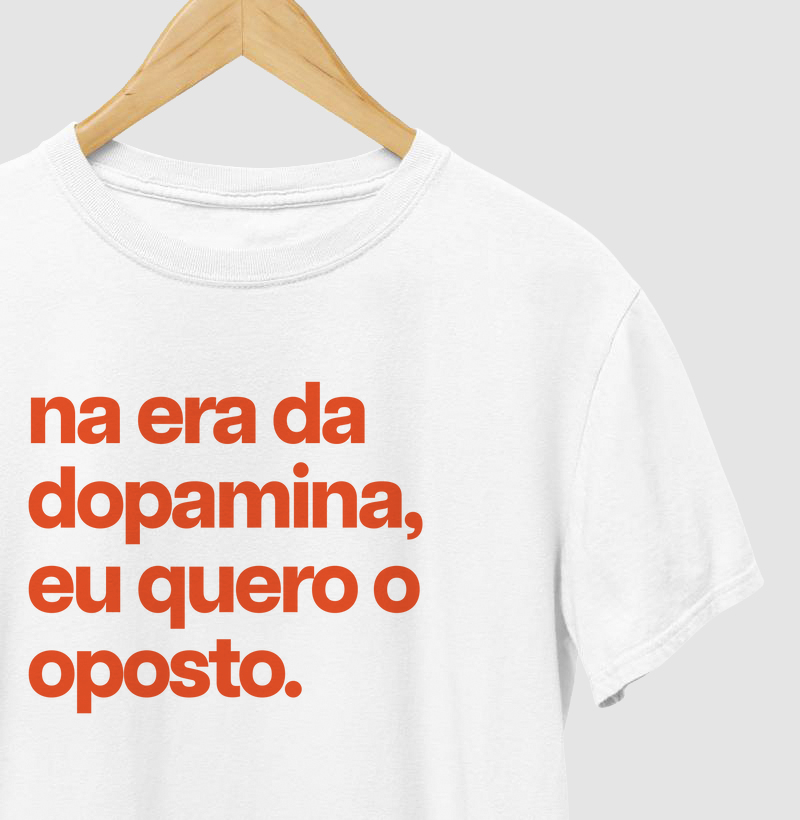 Na era da dopamina eu quero o oposto