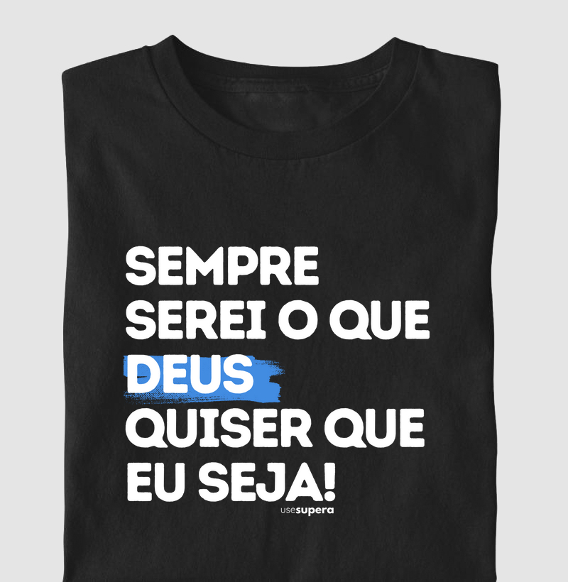 "Sempre serei o que Deus quiser que eu seja"
