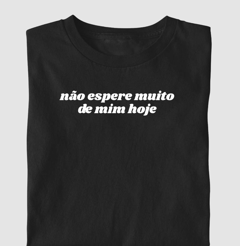 Não espere muito de mim hoje