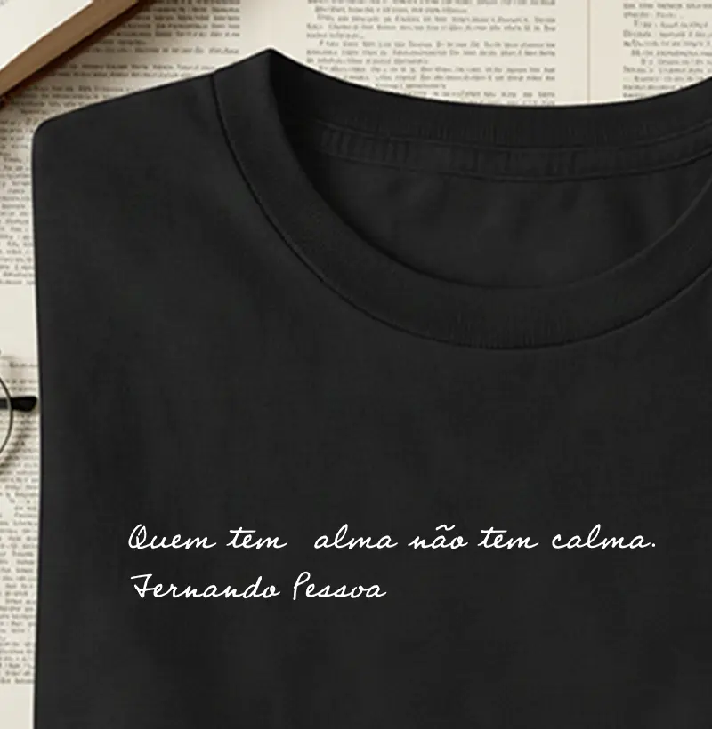 Camiseta Fernando Pessoa - Quem tem alma não tem calma