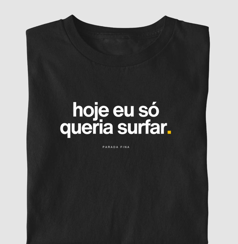 hoje eu só queria surfar.