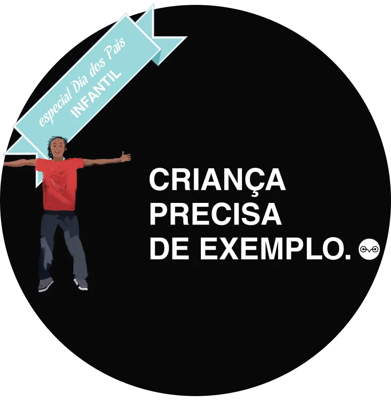 Aquela da criança criada pelo exemplo