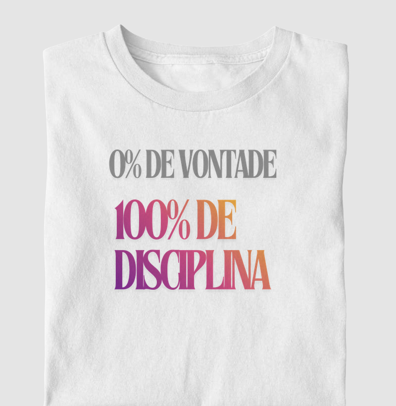 0% Vontade. 100% Disciplina.