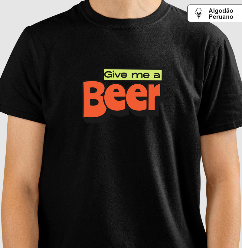  Give Me a Beer: Camiseta em Algodão Peruano