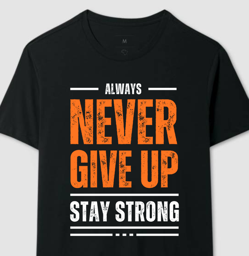 Camiseta Always Never Give Up - Stay Strong