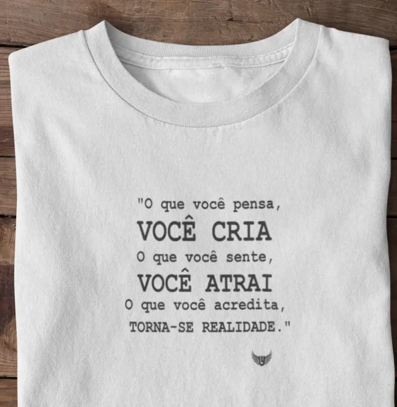 Camiseta O que você pensa você cria