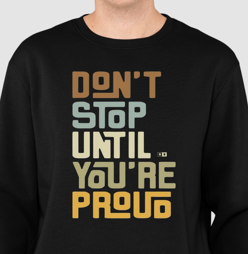 DON'T STOP UNTIL YOU ARE PROUD