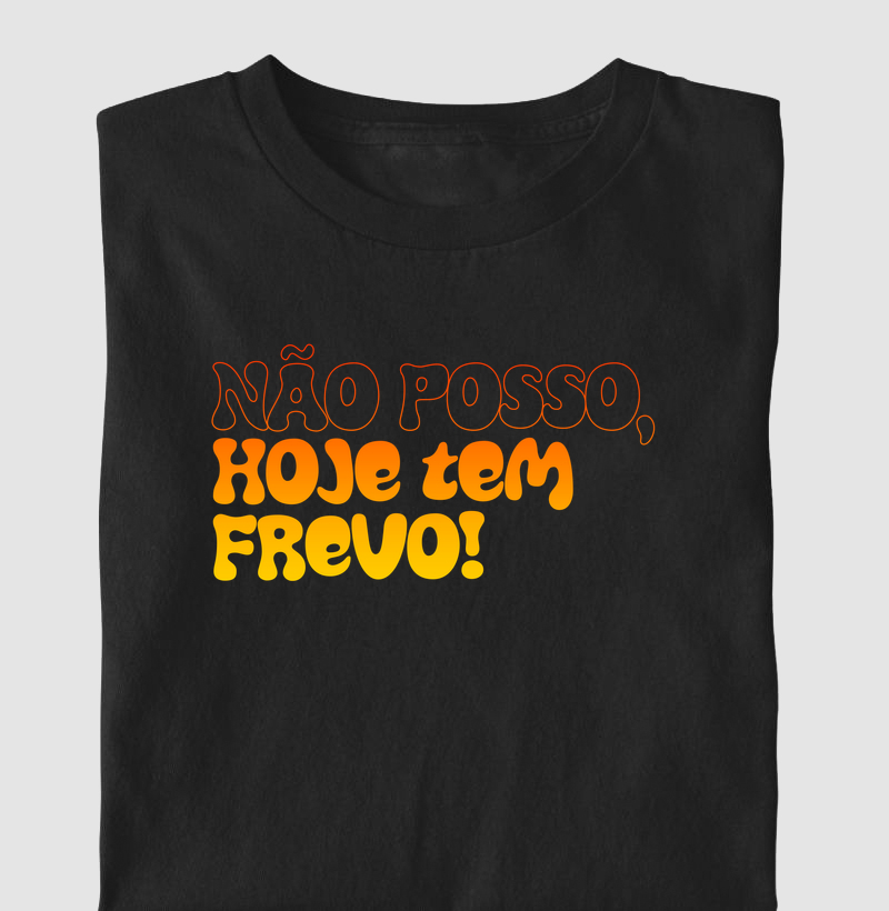 Camiseta Não Posso, Hoje tem Frevo