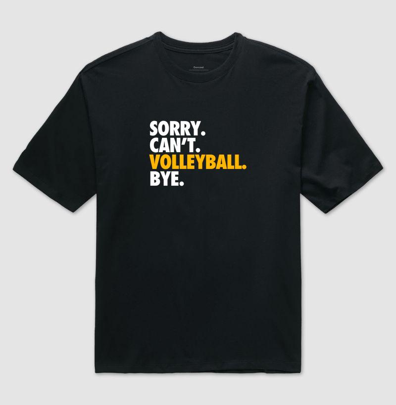 Sorry. Can't. Volleyball. Bye