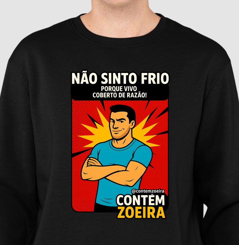 Não sinto frio porque vivo coberto de razão!