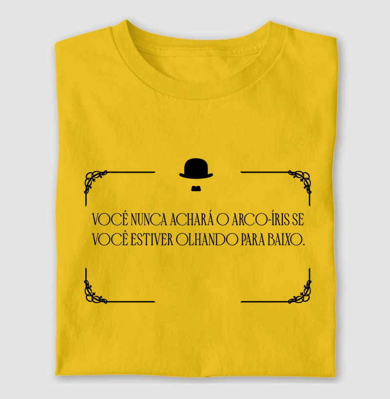 Você nunca achará o arco-íris se você estiver olhando para baixo.