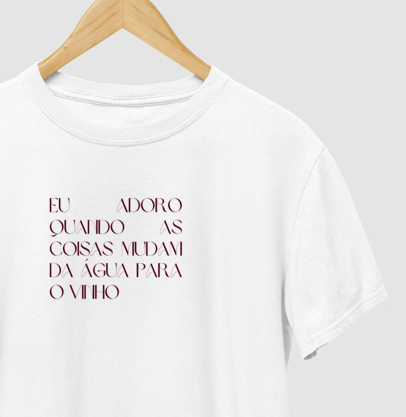 Eu adoro quando as coisas mudam da água para o vinho