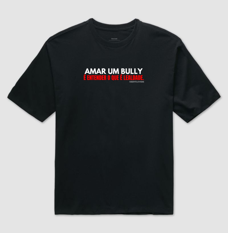 AMAR UM BULLY É ENTENDER O QUE É LEALDADE