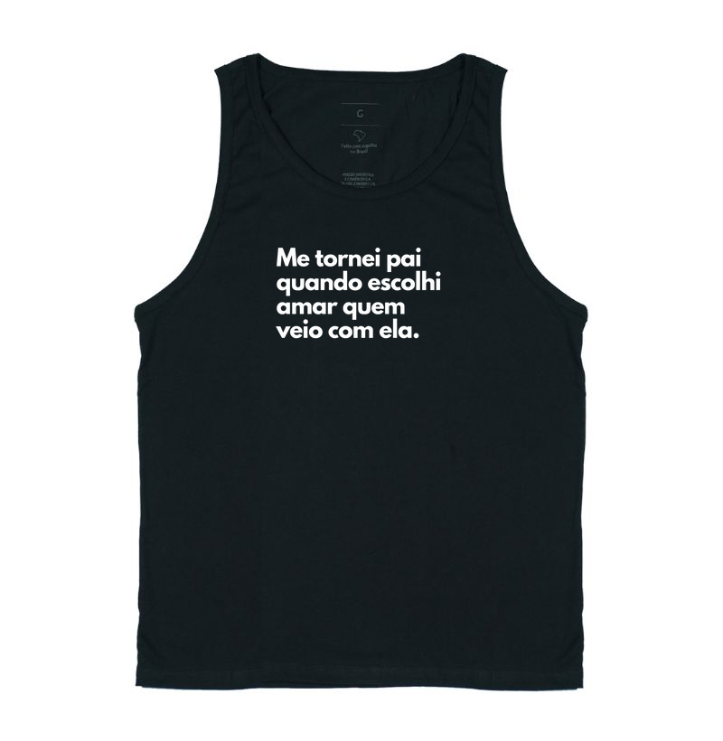 Me tornei pai quando escolhi amar quem veio com ela. (centralizado) (regata)