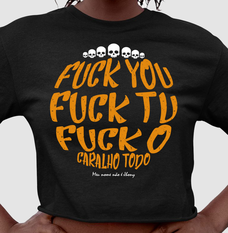 Fuck you, Fuck Tu, Fuck o caralho todo