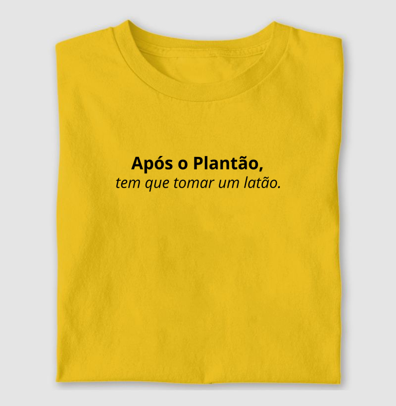 Após o plantão, tem que tomar um latão