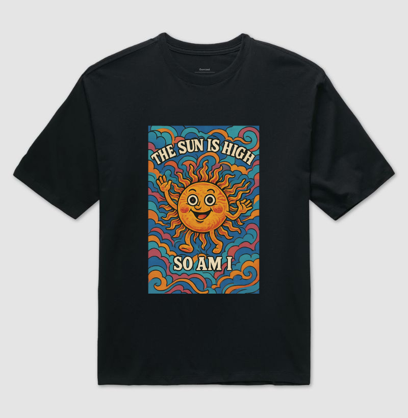 Camiseta oversized - The Sun Is High, So Am I