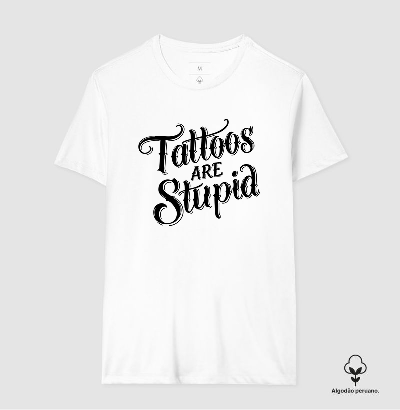 Tattoos Are Stupid (fundo claro)
