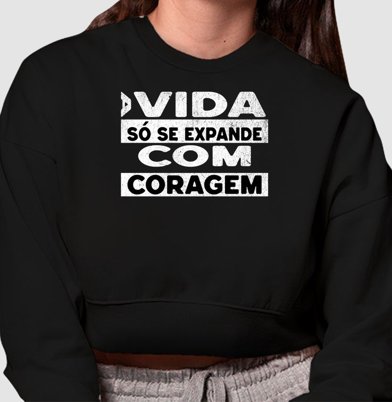 A Vida Só Se Expande com Coragem | Top Moletom