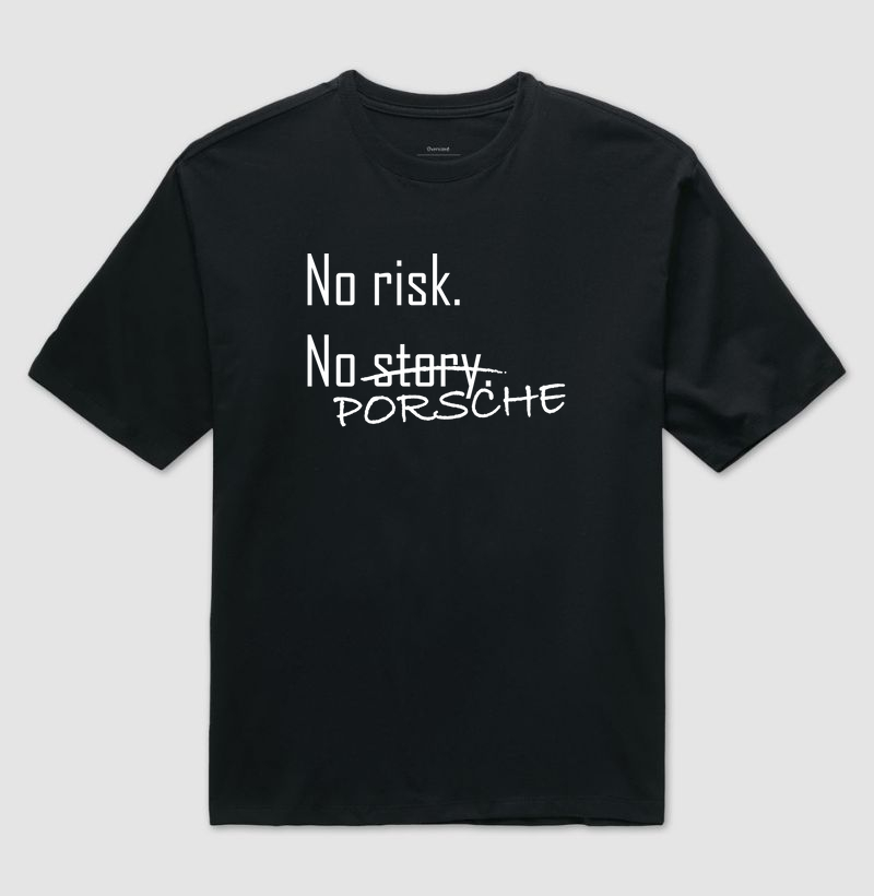 No risk. No Porsche.