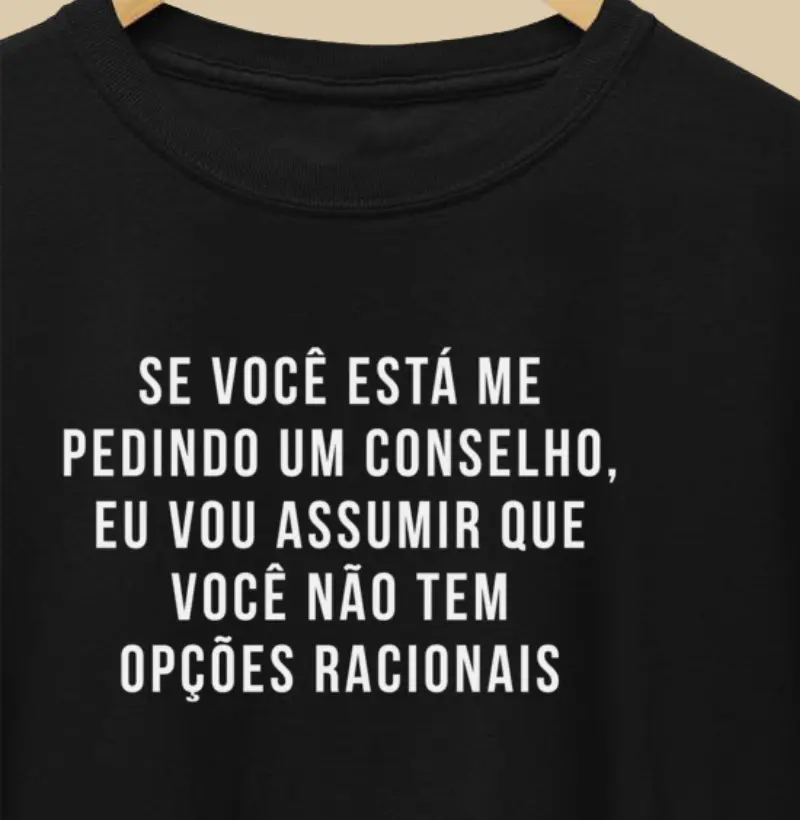 Se você está me pedindo um conselho, Eu vou assumir que você não tem opções racionais
