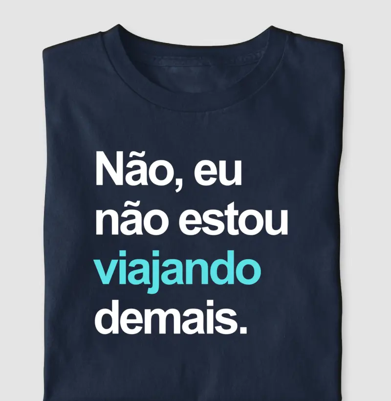 Eu não estou viajando demais