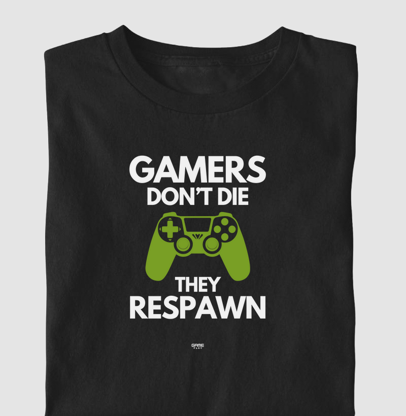 Gamers Dont Die They Respawn