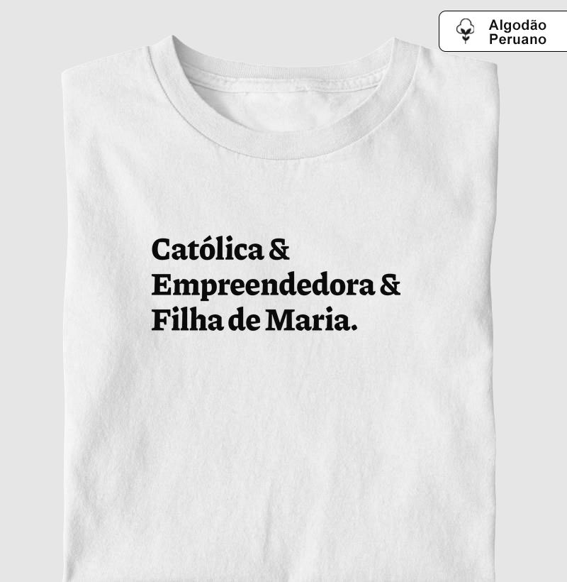 Católica & Empreendedora & Filha de Maria - Algodão Peruano