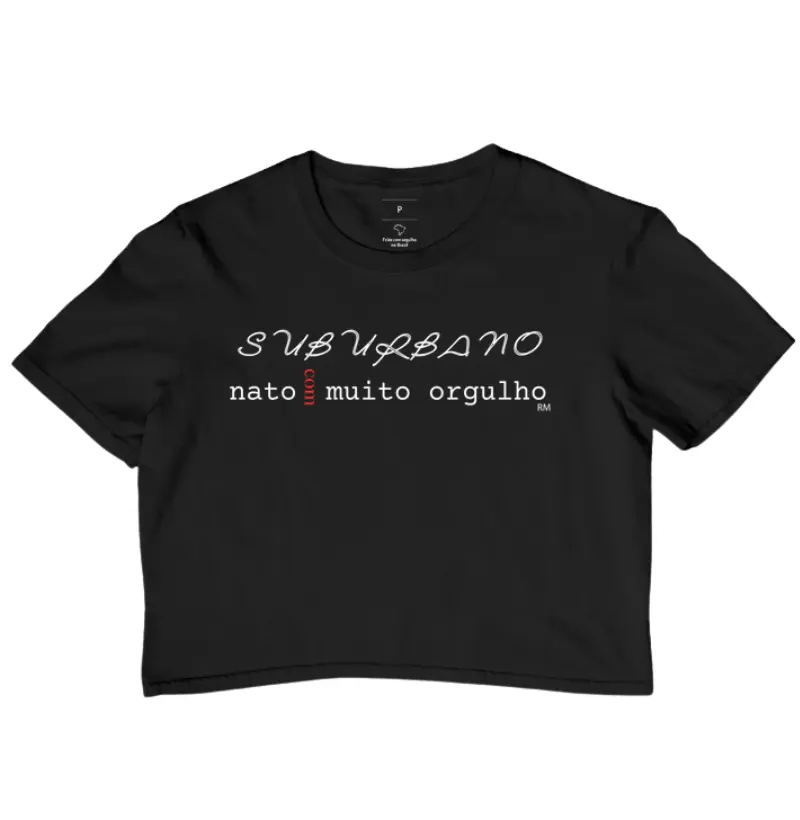 Cropped - Suburbano Com Muito Orgulho