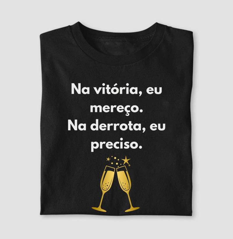 Na vitória, eu mereço. Na derrota, eu preciso.