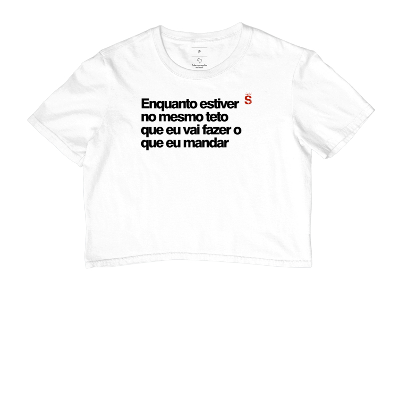 Enquanto estiver no mesmo teto que eu vai fazer o que eu mandar
