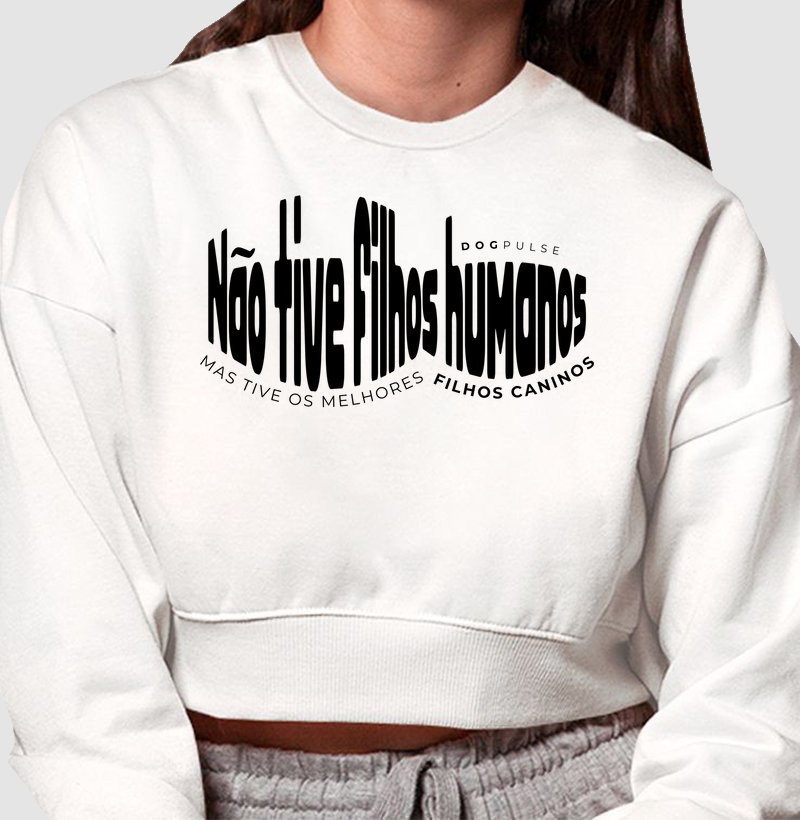 Cropped Moletom Não Tive Filhos Humanos, Mas Tive os Melhores Filhos Caninos Dog Pulse