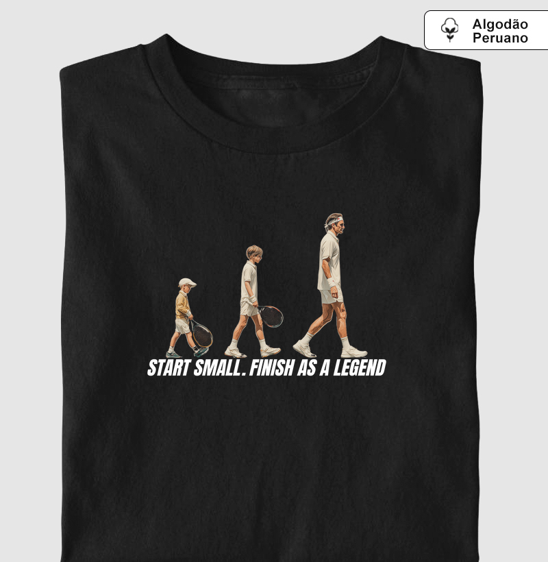 Start Small. Finish as a Legend