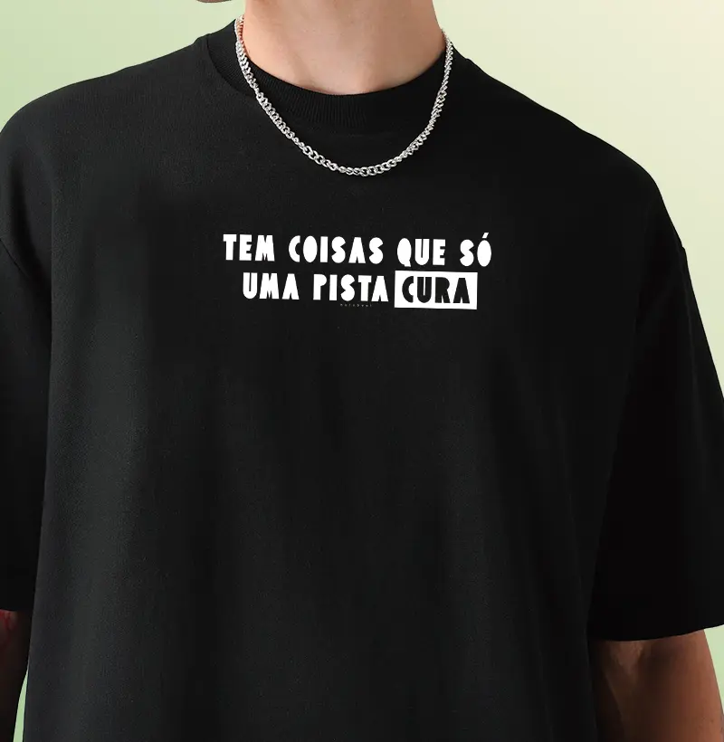 TEM COISAS QUE SÓ UMA PISTA CURA