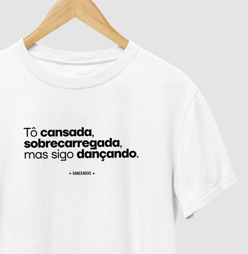 Tô cansada, sobrecarregada, porém dançando