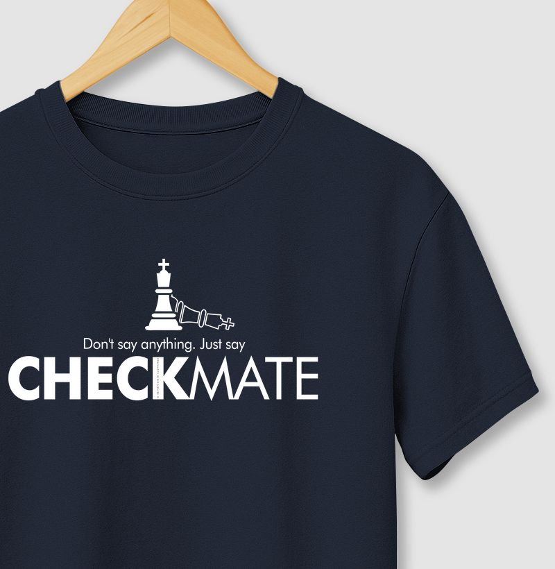 Don't say anything. Just say checkmate!