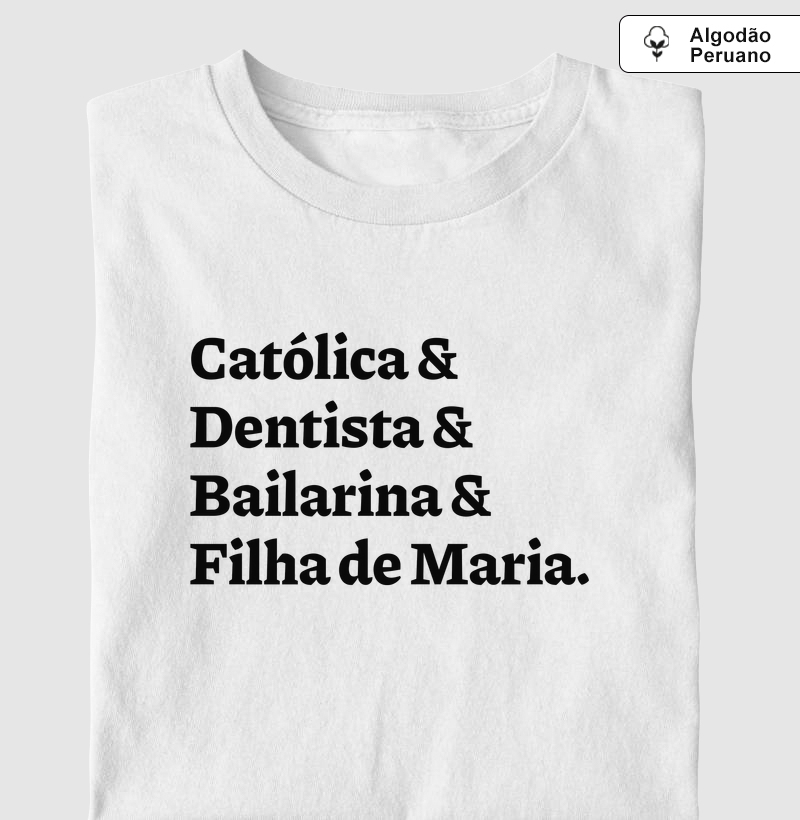 Católica & Dentista & Bailarina & Filha de Maria - Algodão Peruano