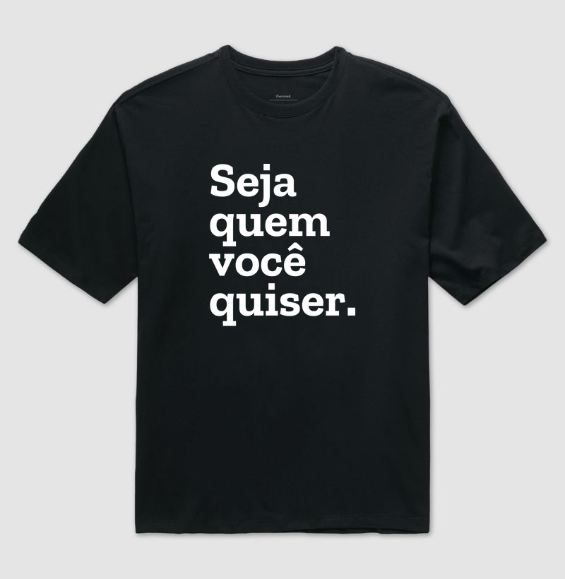 Seja quem você quiser.