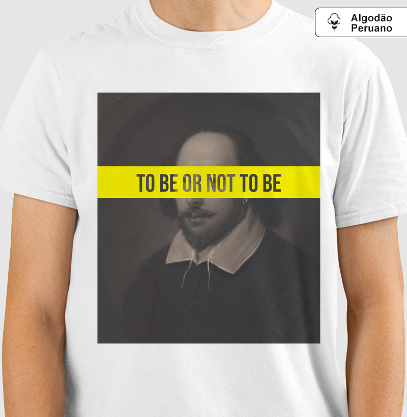 Camiseta Algodão Peruano - Shakespeare - To Be or Not