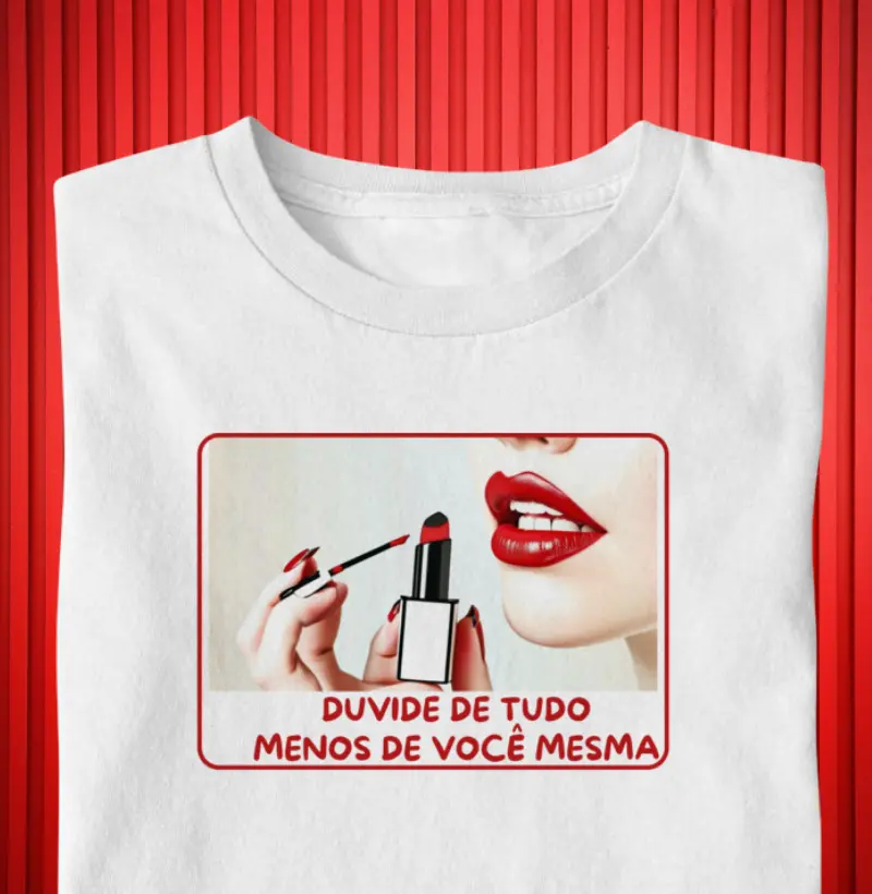 DUVIDE DE TUDO MENOS DE VOCÈ MESMA