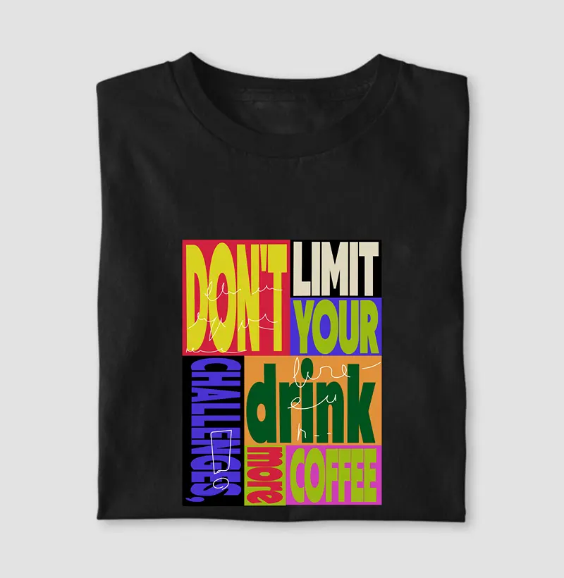 Don't Limit Your Challenges, Drink More Coffee