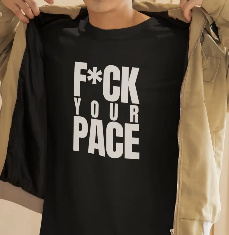 F*ck your pace