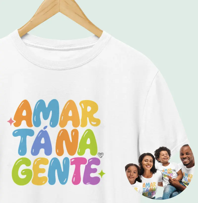 Camiseta Família - Amar tá na Gente 