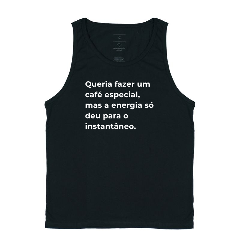 Camiseta Café - Queria fazer um café especial, mas a energia só deu para o instantâneo. 
