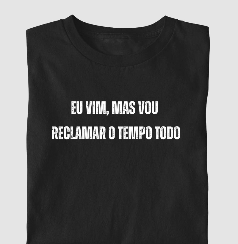 EU VIM, MAS VOU RECLAMAR O TEMPO TODO