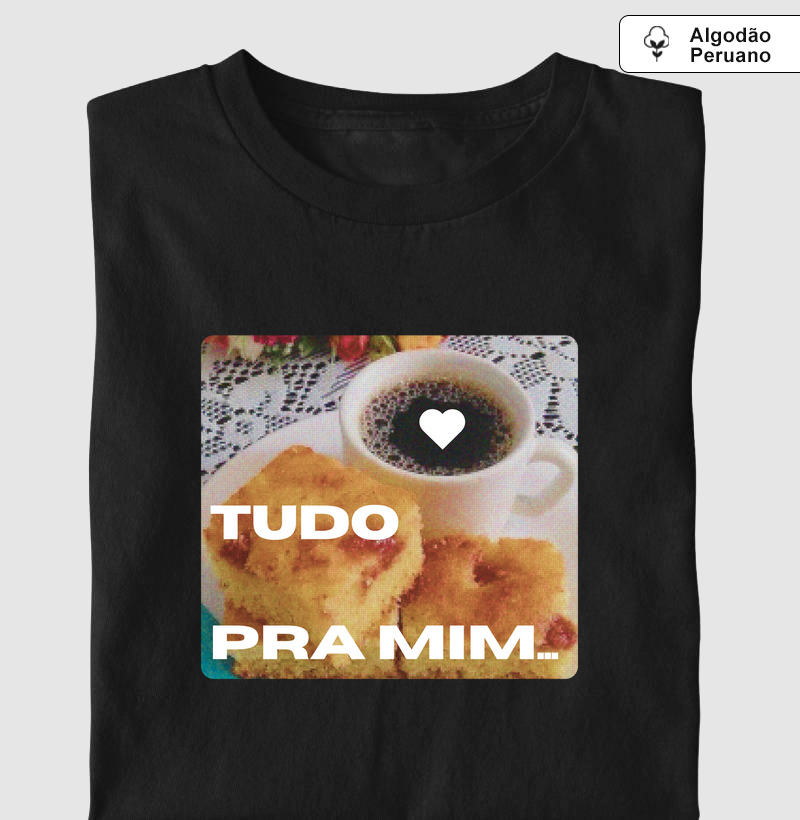 Camiseta Tudo pra Mim Pima