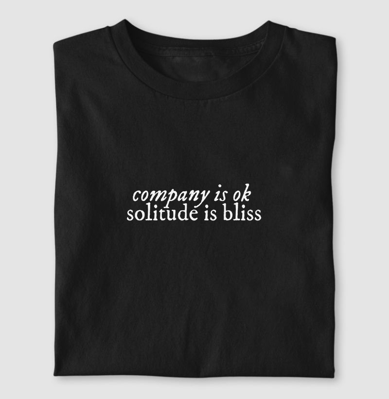 Company is ok, solitude is bliss